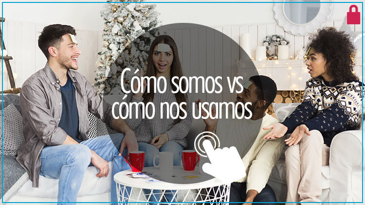 Cómo somos vs cómo nos usamos